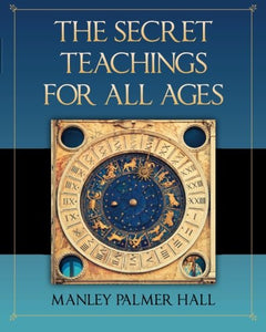 The Secret Teachings for All Ages Manley Palmer Hall