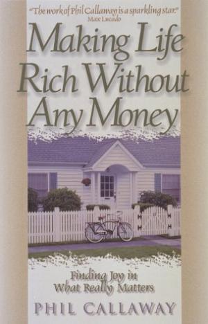 Making Life Rich Without Any Money Callaway, Phil