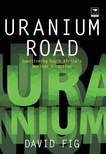 Uranium Road : Questioning South Africa's Nuclear Direction Fig, David