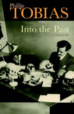 Into the Past: A Memoir Phillip Tobias