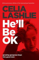 He'll Be OK : Growing Gorgeous Boys Into Good Men Celia Lashlie