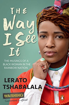 The Way I See It: The musings of a black woman in the Rainbow Nation - Lerato Tshabalala