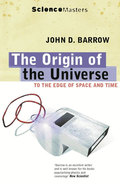 The Origin of the Universe : To the Edge of Space and Time Barrow, John D.