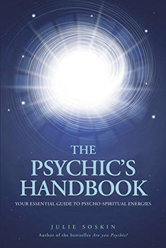 The Psychic's Handbook Your Essential Guide to Psycho-Spiritual Energies Julie Soskin