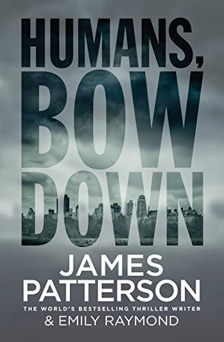 Humans, Bow Down James Patterson