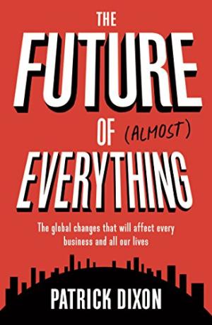 The Future Of Almost Everything - Patrick Dixon
