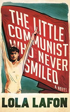 The Little Communist Who Never Smiled Lola Lafon