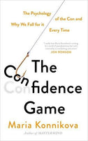 The Confidence Game: The Psychology of the Con and Why We Fall for it . Every Time Konnikova, Maria