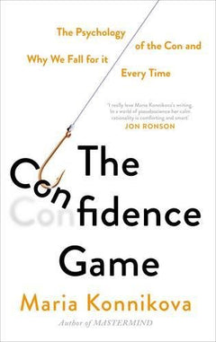 The Confidence Game: The Psychology of the Con and Why We Fall for it . Every Time Konnikova, Maria