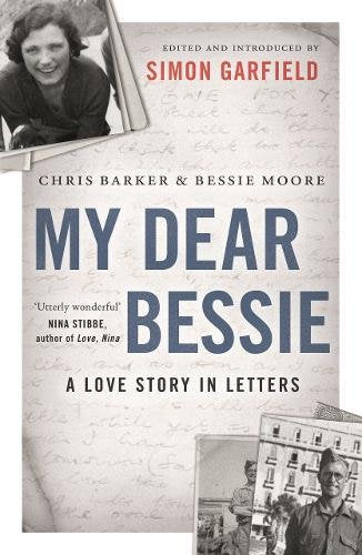 My Dear Bessie: A Love Story in Letters Edited and Introduced by Sim Garfield