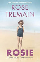 Rosie: Scenes from a Vanished Life Tremain, Rose