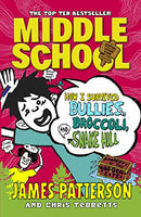Middle School: How I Survived Bullies, Broccoli, And Snake Hill - James Patterson