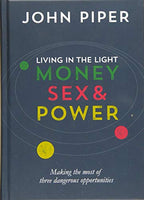 Living in the Light: Money, Sex and Power John Piper