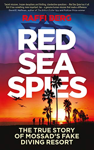 Red Sea Spies: The True Story of Mossad's Fake Diving Resort Raffi Berg