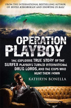 Operation Playboy: Playboy Surfers Turned International Drug Lords Bonella, Kathryn