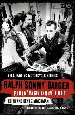 Ridin' High, Livin' Free: Hell-raising Motorcycle Stories Sonny Barger (hardcover) Keith & Kent Zimmerman