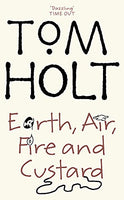 Earth, Air, Fire and Custard Holt, Tom