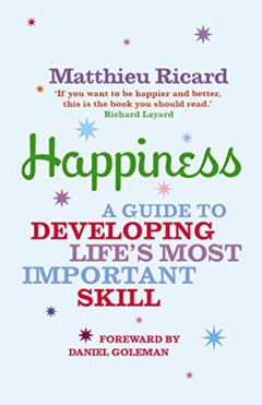 Happiness: A Guide to Developing Lifes Most Important Skill Matthieu Ricard