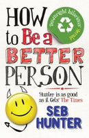 How to be a Better Person Seb Hunter