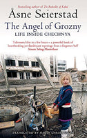 The Angel of Grozny: Inside Chechnya Seierstad, Asne