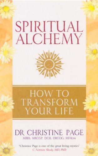 Spiritual Alchemy How to Transform Your Life Dr. Christine Page