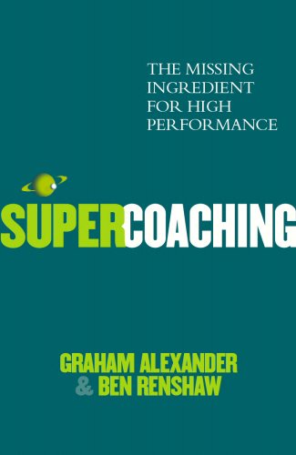 Super Coaching: The Missing Ingredient for High Performance Graham Alexander; Ben Renshaw