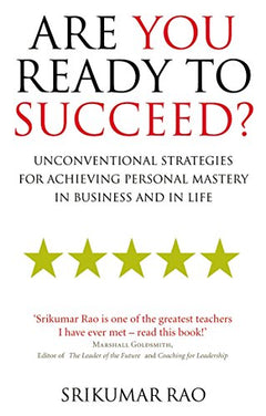 Are You Ready to Succeed?: Unconventional strategies for achieving personal mastery in business and in life Rao, Srikumar