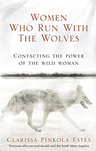 Women Who Run With The Wolves - Clarissa Pinkola Estes