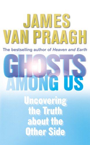 Ghosts Among Us: Uncovering the Truth About the Other Side Van Praagh, James