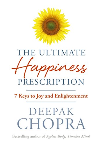 The Ultimate Happiness Prescription: 7 Keys to Joy and Enlightenment Deepak Chopra