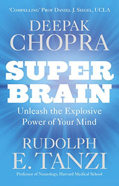 Super Brain: Unleashing the Explosive Oower of Your Mind Deepak Chopra & Rudolph E. Tanzi