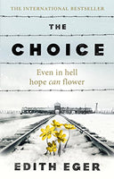 The Choice: Even in Hell Hope Can Flower - Edith Eger