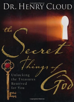 The Secret Things of God: Unlocking the Treasures Reserved for You Henry Cloud