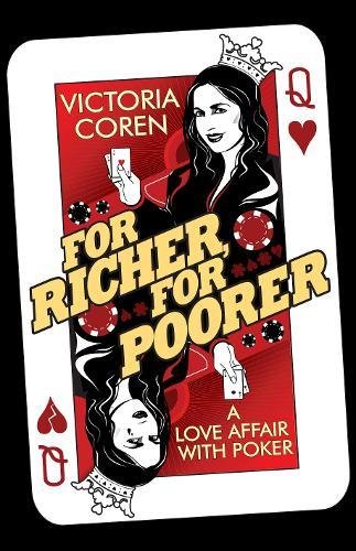For Richer, For Poorer: A Love Affair with Poker Coren, Victoria