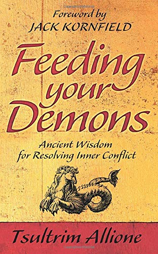 Feeding Your Demons: Ancient Wisdom for Resolving Inner Conflict - Tsultrim Allione