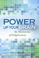 Power Up Your Brain: The Neuroscience of Enlightenment David Perlmutter, Alberto Villoldo