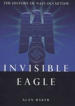 Invisible Eagle. The history of nazi occultism Alan Baker