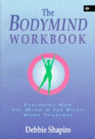 The Bodymind Workbook: Exploring How the Mind and the Body Work Together Shapiro, Debbie