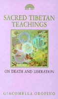 Sacred Tibetan Teachings: Death and Liberation Giacomella Orofino