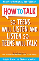 How to Talk so Teens will Listen & Listen so Teens will Talk - Adele Faber