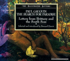 Paul Gauguin: the Search for Paradise: Letters from Brittany and the South Seas (The Illustrated Letters) Denvir, Bernard