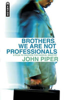 Brothers, We Are Not Professionals John Piper