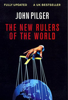 The New Rulers of the World Pilger, John