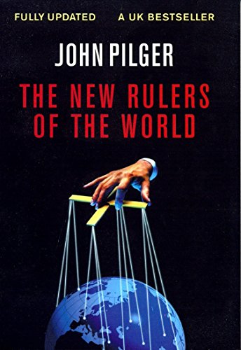 The New Rulers of the World Pilger, John
