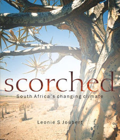 Scorched : South Africa's Changing Climate Leonie S. Joubert