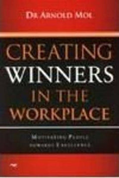 Creating winners in the workplace : Motivating people towards excellence  Arnold Mol