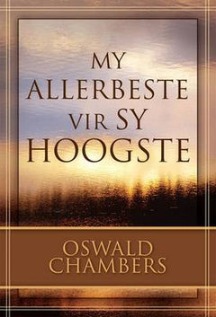 My Allerbeste vir Sy Hoogste Oswald Chambers