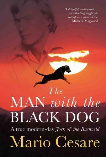 The Man with the Black Dog: A true modern-day Jock of the Bushveld Mario Cesare