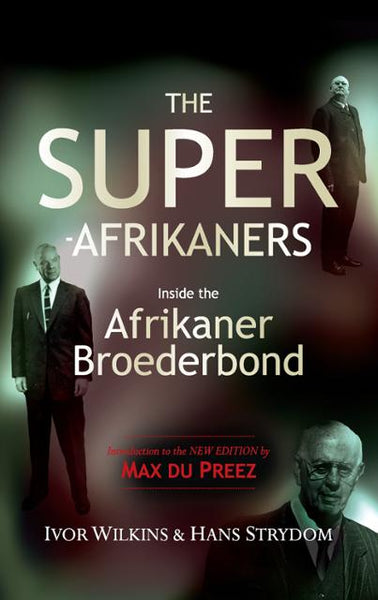 The Super-Afrikaners: Inside the Afrikaner Broederbond - Ivor Wilkins Hans Strydom
