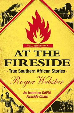 At the fireside: True Southern African stories Roger S. Webster